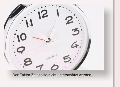 Der Faktor Zeit sollte nicht unterschtzt werden.