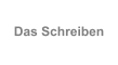 Das Schreiben