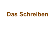 Das Schreiben
